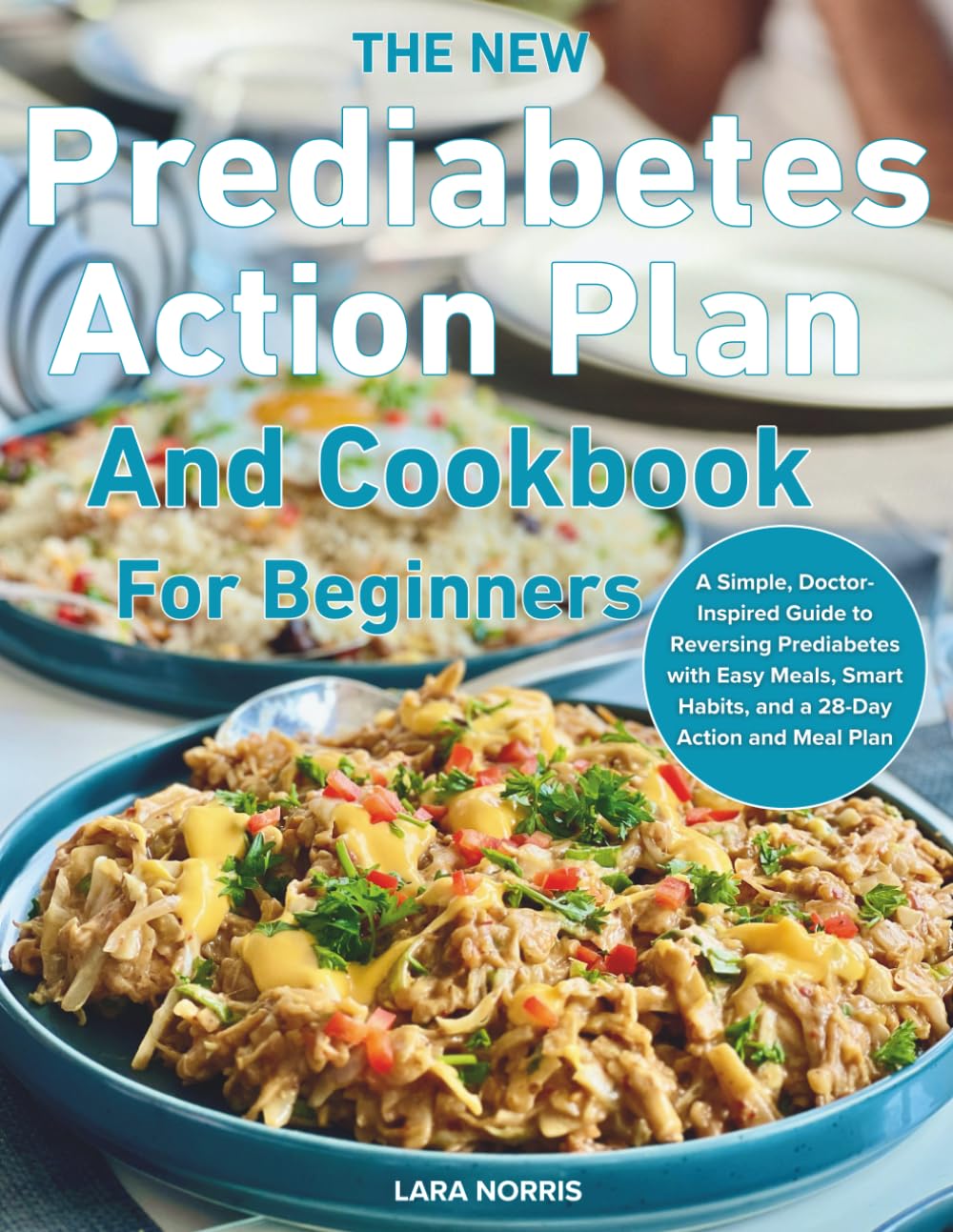 The New Prediabetes Action Plan And Cookbook For Beginners: A Simple, Doctor-Inspired Guide to Reversing Prediabetes with Easy Meals, Smart Habits, and a 28-Day Action and Meal Plan