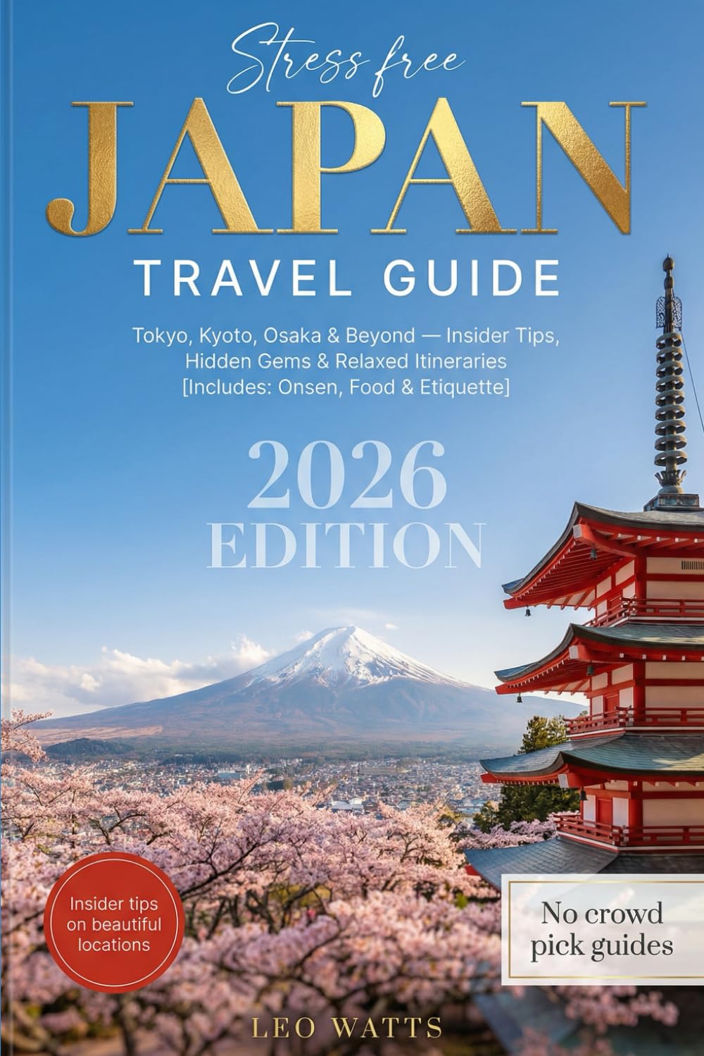 Stress-Free Japan Travel Guide 2026: Explore Tokyo, Kyoto, Osaka & Beyond - Insider Tips, Hidden Gems, Budget Hacks & Relaxed Itineraries [INCLUDES: Onsen, Food & Cultural Etiquette]