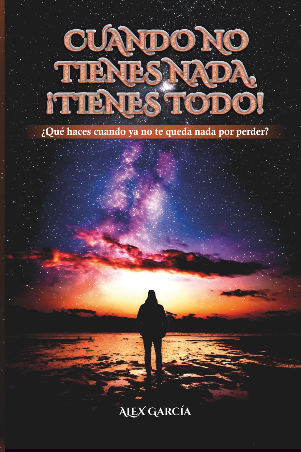 CUANDO NO TIENES NADA, ¡TIENES TODO!: ¿Qué haces cuando ya no te queda nada por perder?