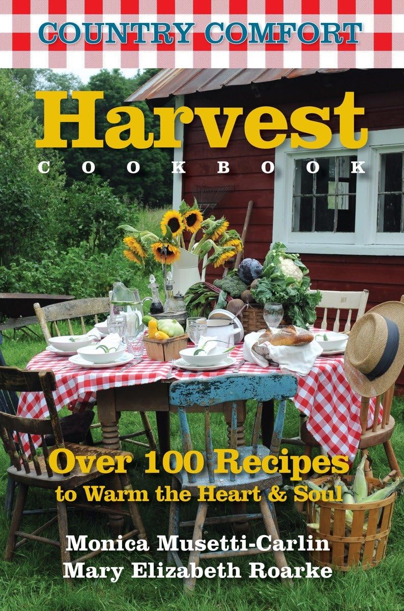 Country Comfort: Harvest: Over 100 Recipes to Warm the Heart & Soul