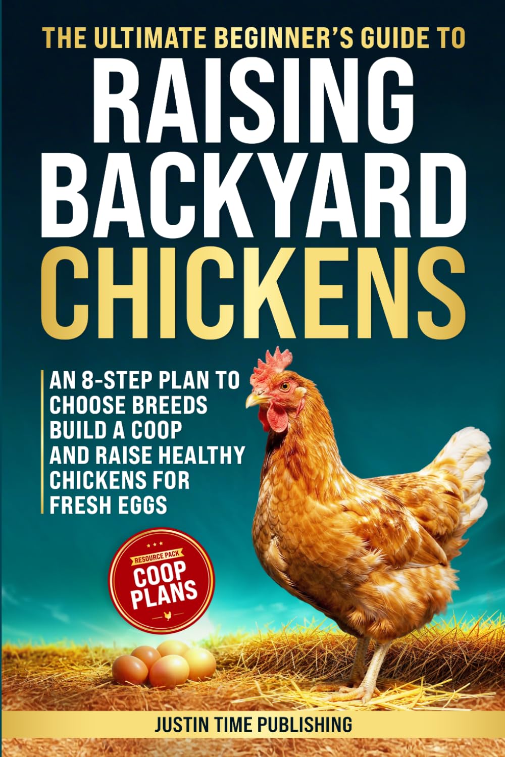 The Ultimate Beginner's Guide to Raising Backyard Chickens: An 8-Step Plan to Select the Best Breeds, Build a Coop, and Harvest Fresh Organic Eggs - ... Beginner's Guide to Raising Livestock Series)