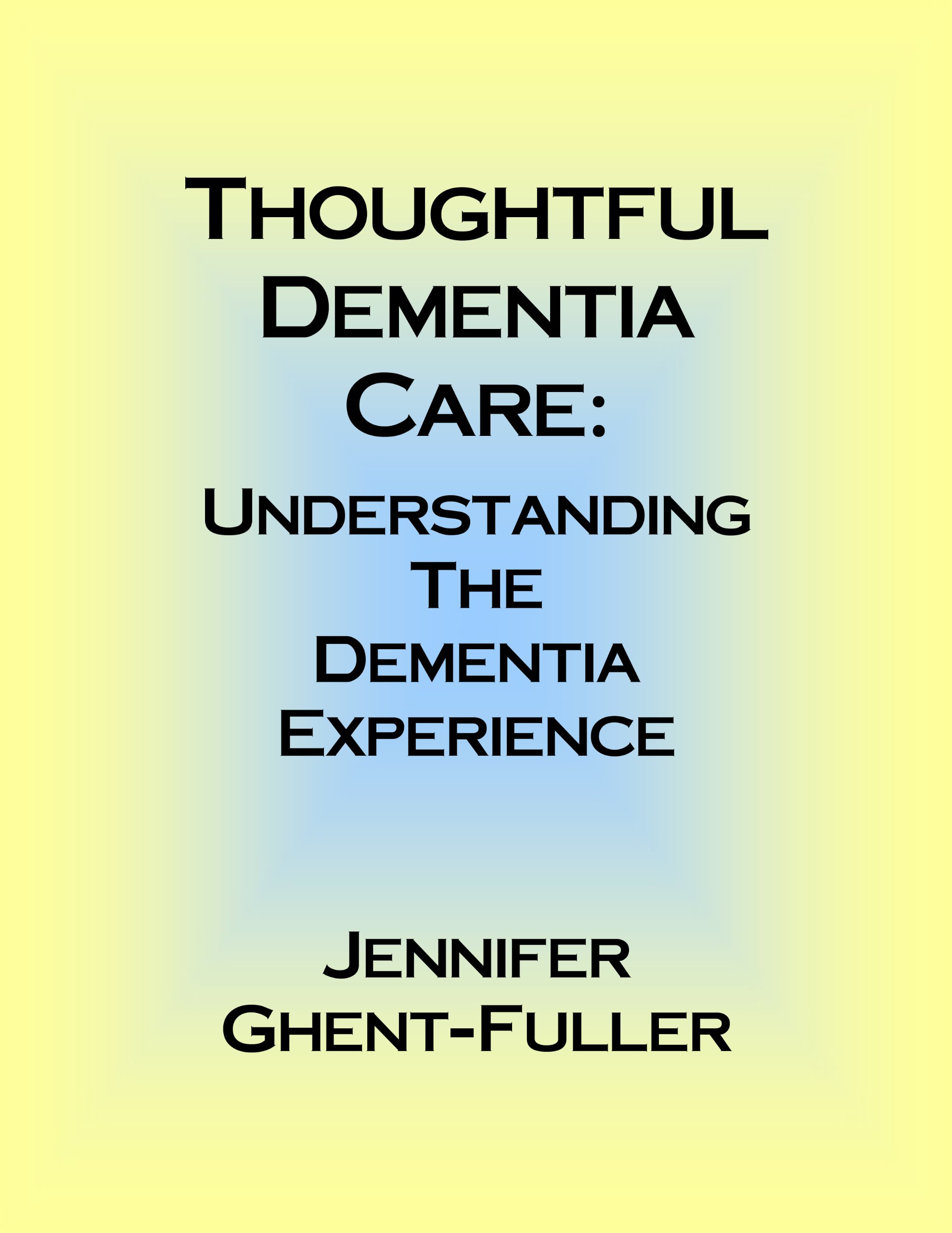 Thoughtful Dementia Care: Understanding the Dementia Experience