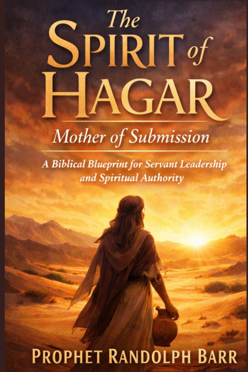 The Spirit of Hagar Mother of Submission: A Biblical Blueprint for Servant Leadership and Spiritual Authority