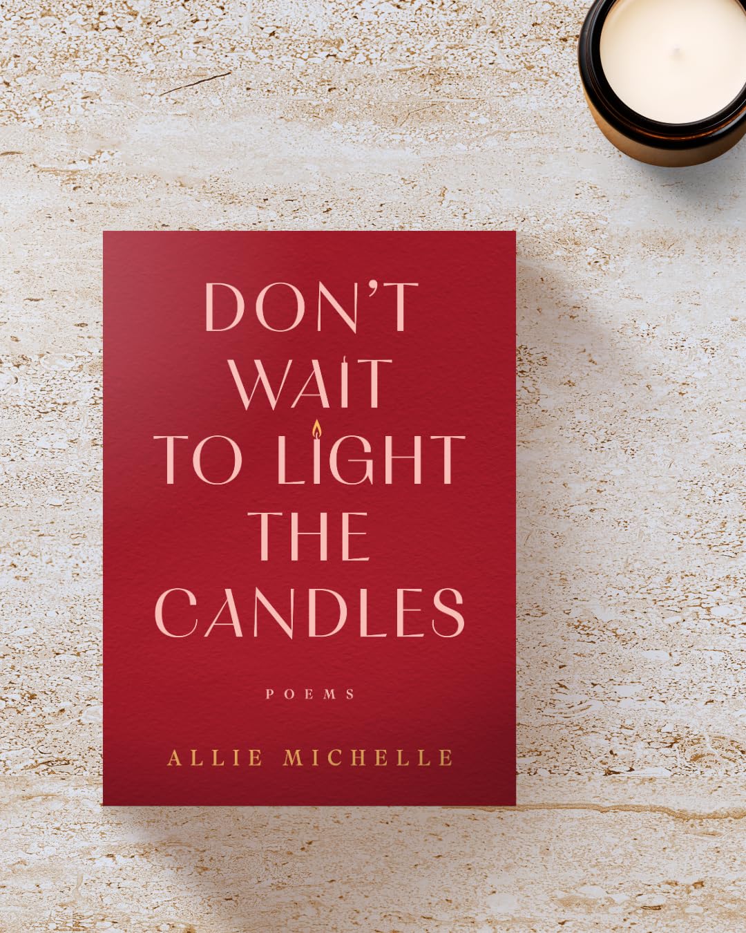 Don't Wait to Light the Candles: Poems – A Moving Poetry Collection of Mindfulness and Emotional Healing