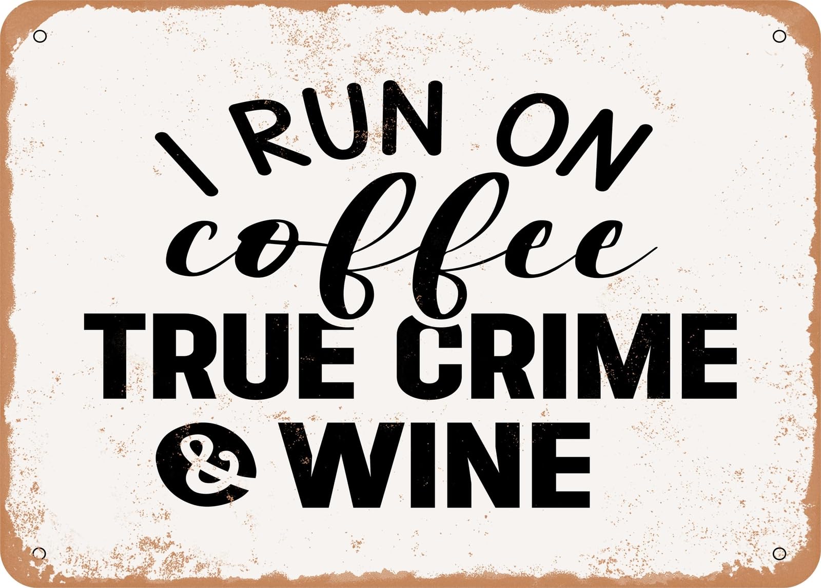 Miaomansenstore Metal Sign - I Run On Coffee True Crime And Wine - Vintage Look Sign Home Decor