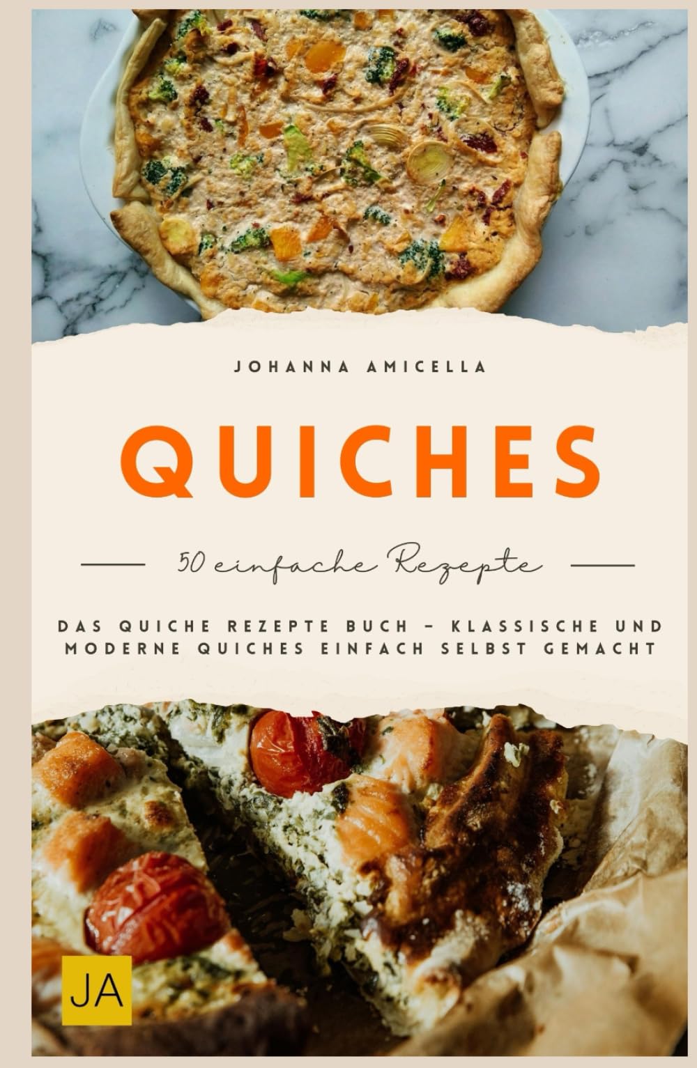 Quiches: Das Quiche Rezepte Buch – Klassische und moderne Quiches einfach selbst gemacht