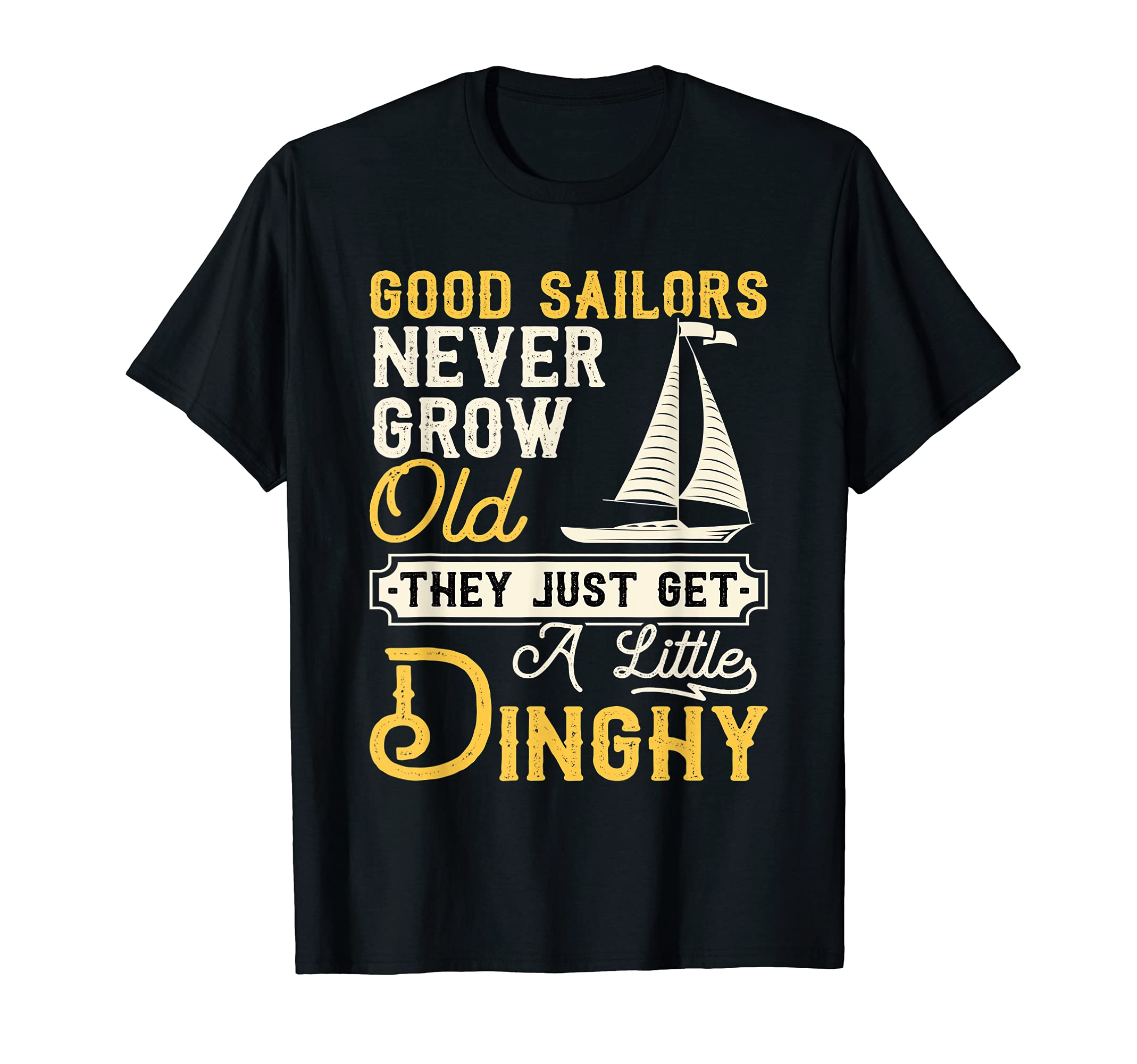 Funny Sailing ShirtsGood Sailors Never Grow Old - Sailing Sailboat Sail Boating T-Shirt