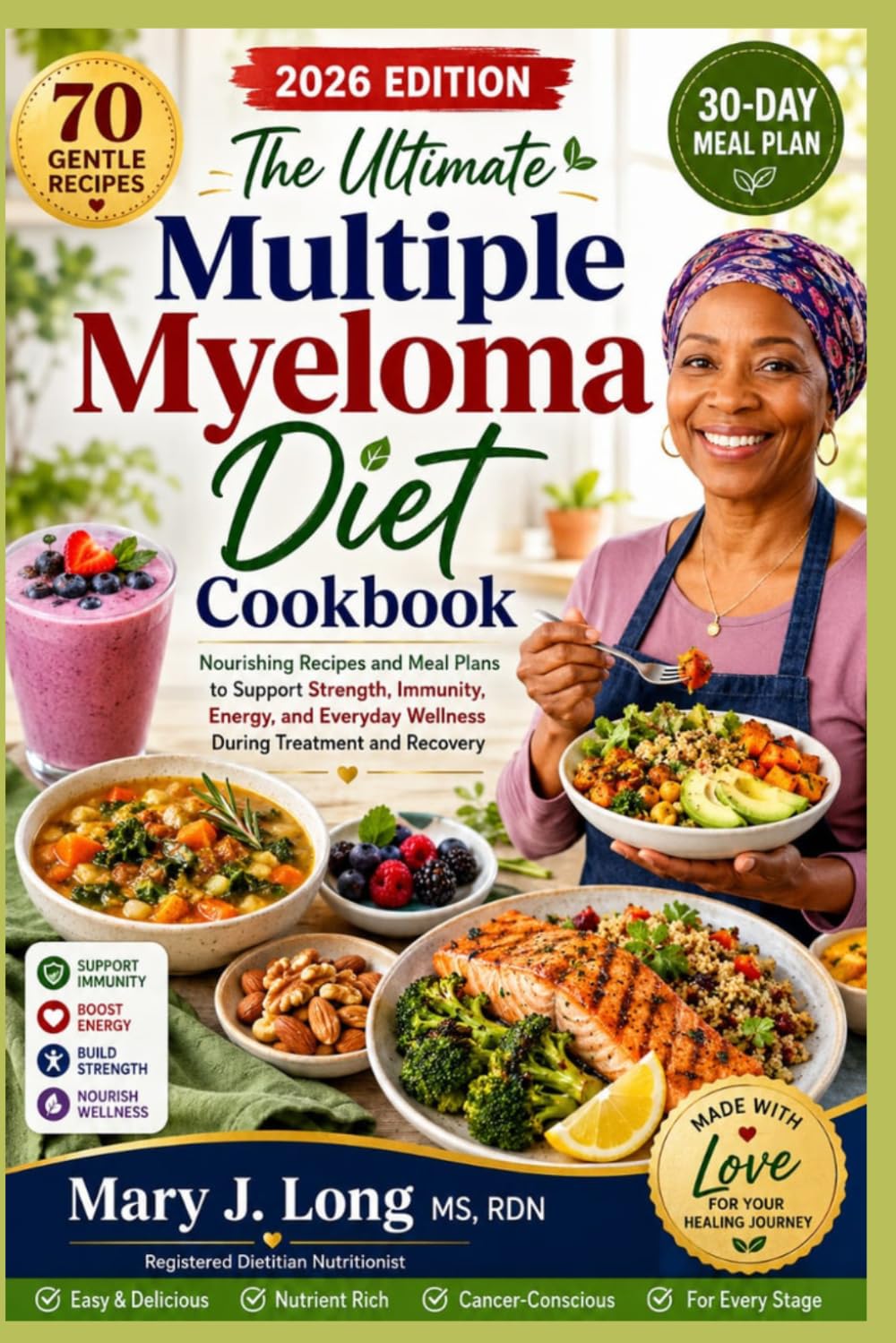 The Ultimate Multiple Myeloma Diet Cookbook: Nourishing Recipes and Meal Plans to Support Strength, Immunity, Energy, and Everyday Wellness During Treatment and Recovery