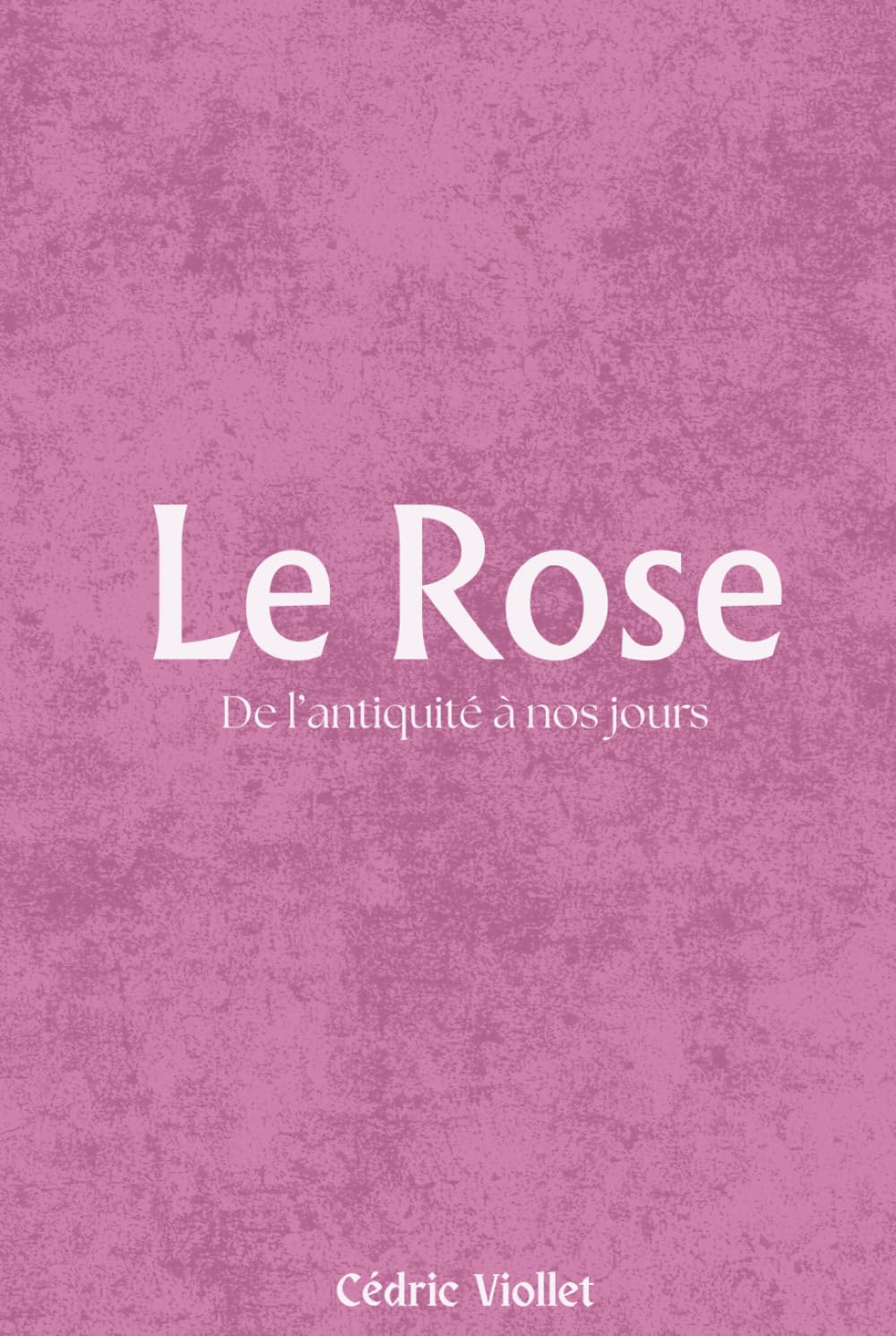 Le Rose: De l’antiquité à nos jours