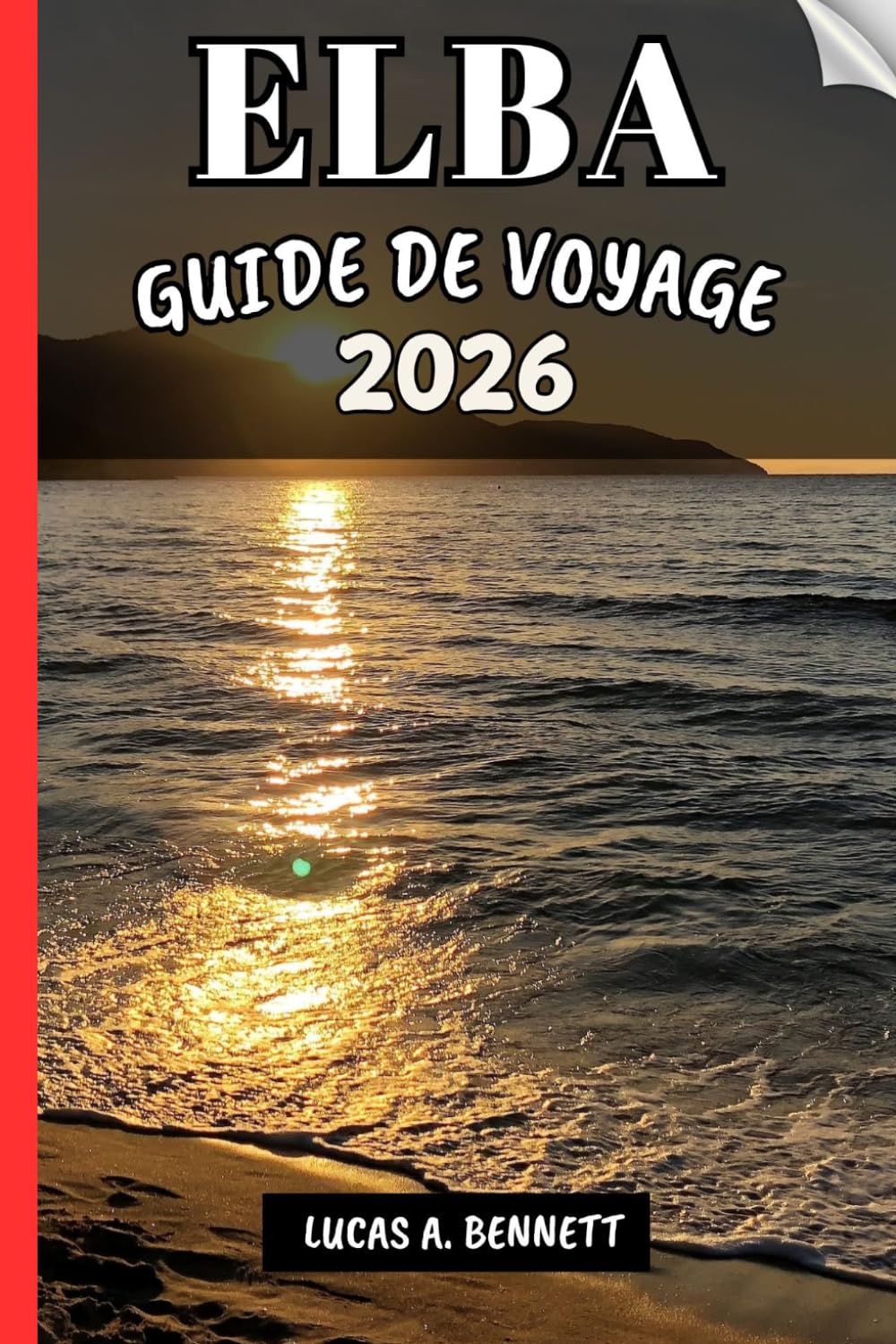 ELBA GUIDE DE VOYAGE 2026: Votre guide pour des souvenirs impérissables, des aventures inoubliables et des expériences uniques.