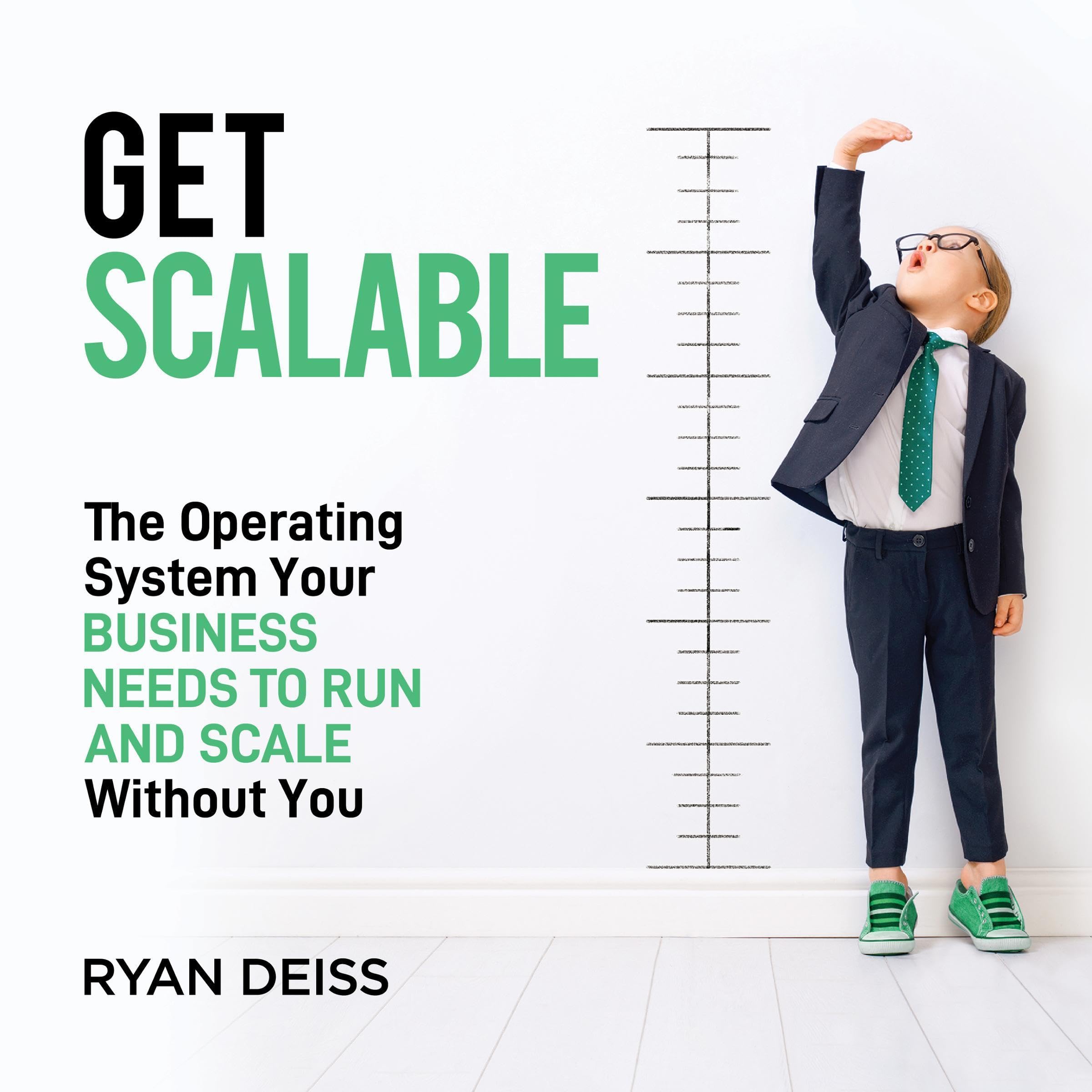 Get Scalable: The Operating System Your Business Needs To Run and Scale Without You