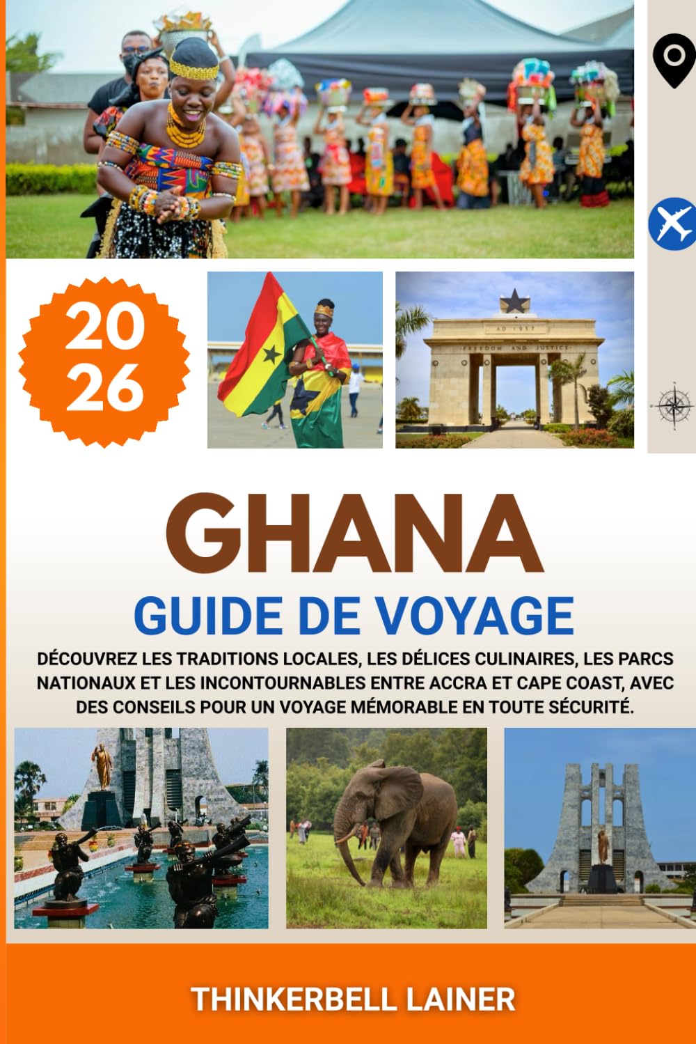 GHANA GUIDE DE VOYAGE 2026: Découvrez les traditions locales, les délices culinaires, les parcs nationaux et les incontournables entre Accra et Cape ... pour un voyage mémorable en toute sécurité.
