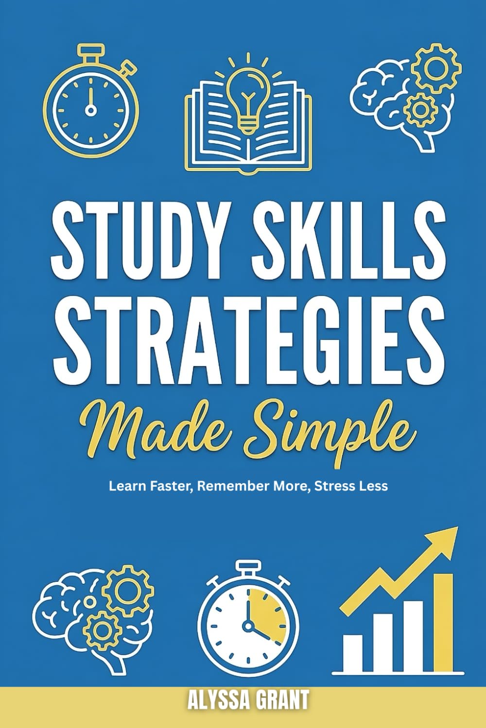 Study Skills Strategies Made Simple: Learn Faster, Remember More, Stress Less