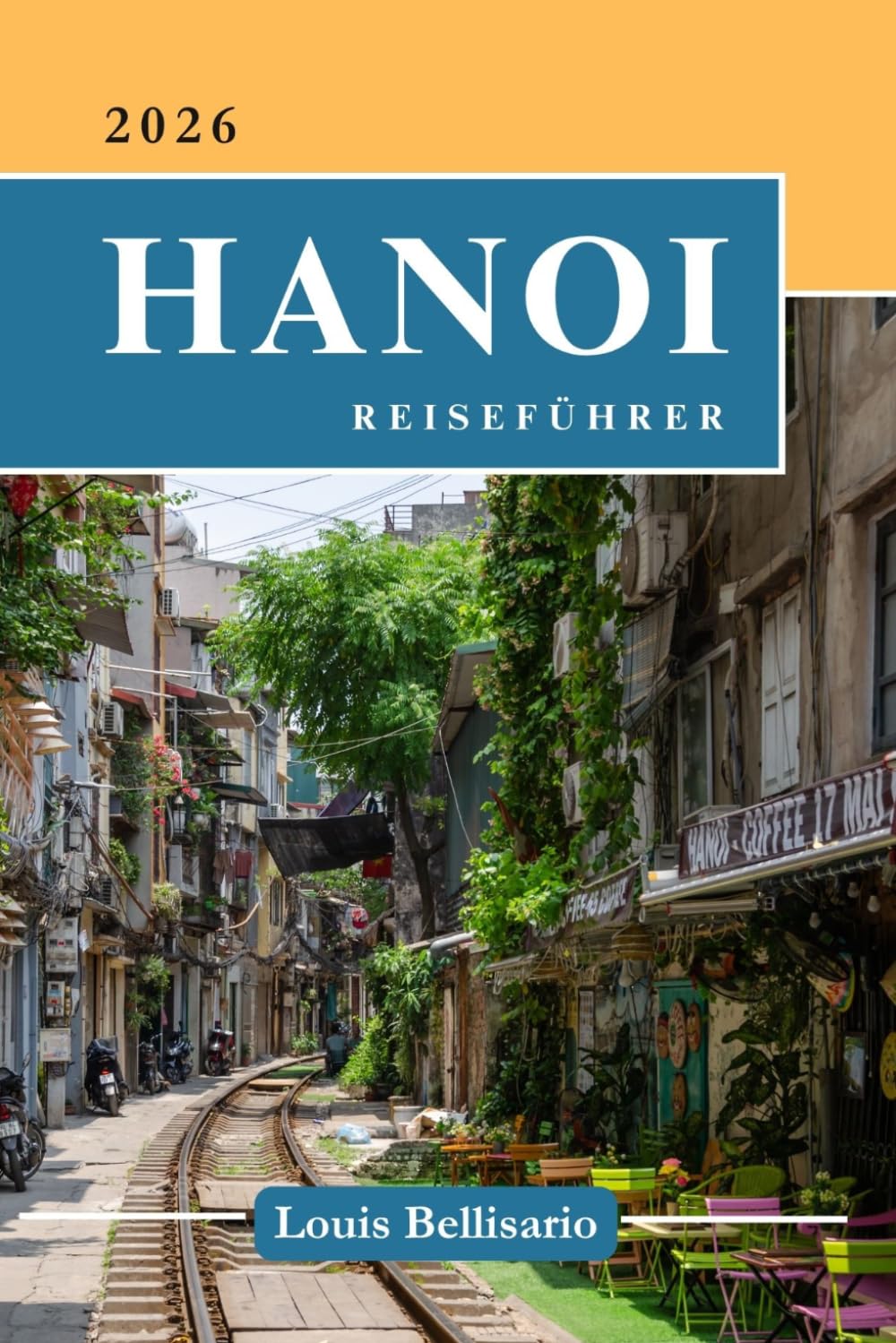 HANOI REISEFÜHRER: Alles, was Sie vor Ihrer Reise wissen müssen – „Ihr ultimativer Reisebegleiter“