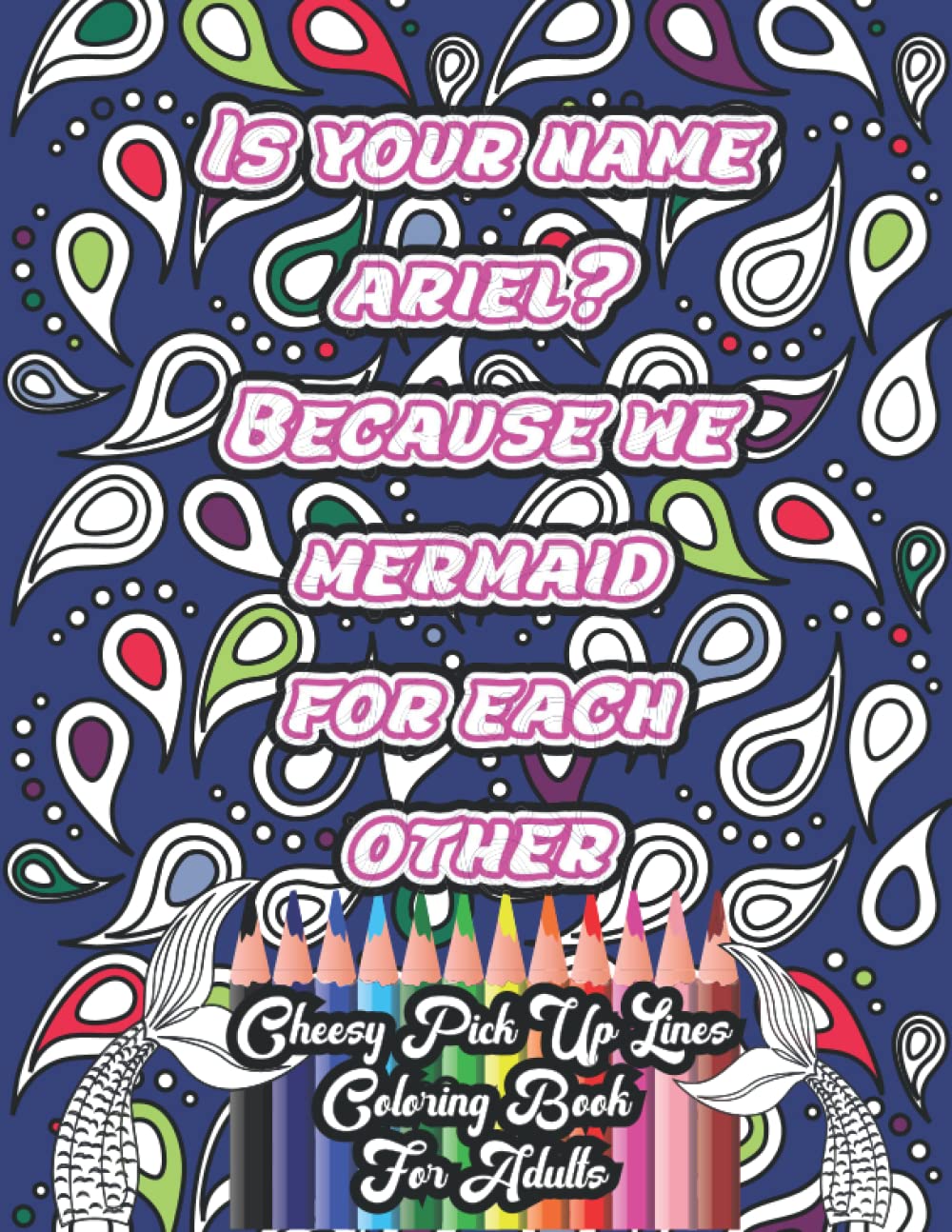 Cheesy Pick Up Lines Coloring Book for Adults: Funny Adult Coloring Book for Stress Relief and Relaxation | Corny Pick Up Lines | Online Dating | 50 ... | 8" x 11.5" (Funny Adult Coloring Book)