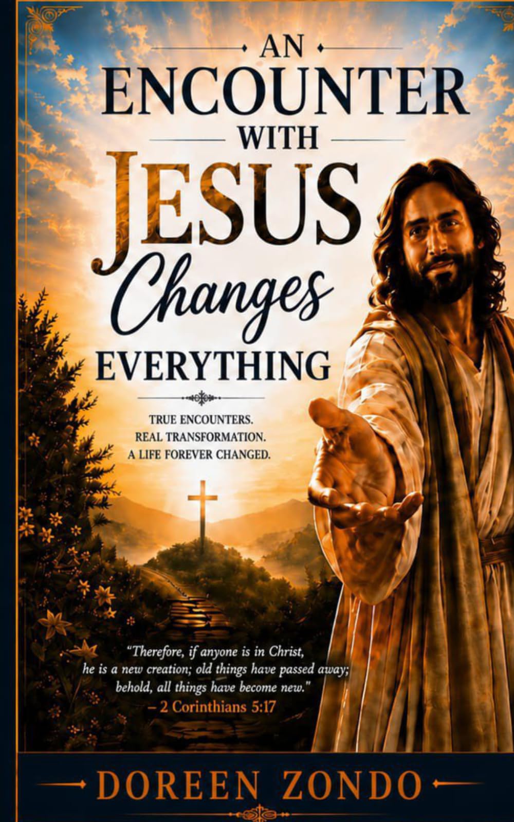 An Encounter With Jesus Changes Everything: A Journey of Faith, Restoration, and Transformation