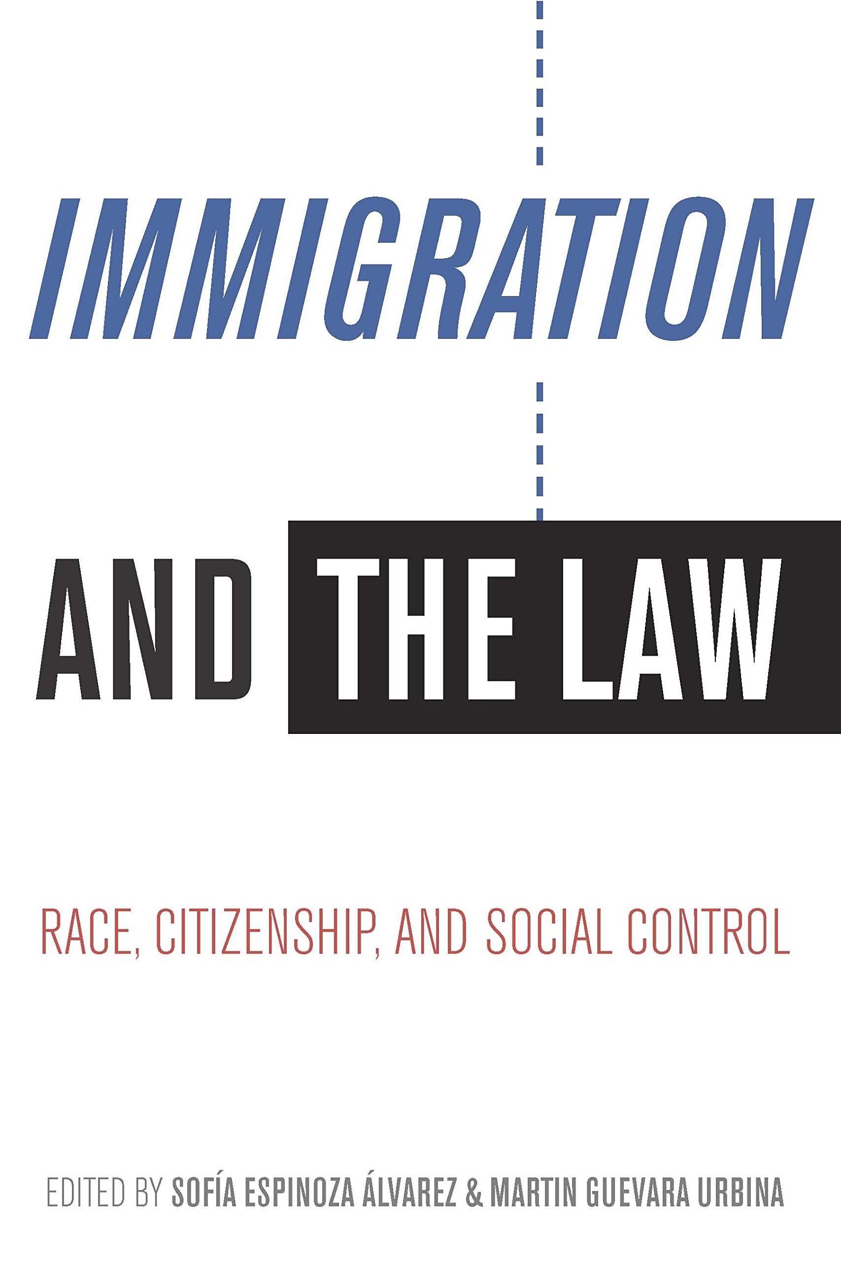 Immigration and the Law: Race, Citizenship, and Social Control