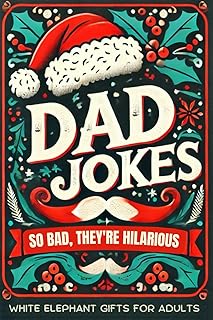 White Elephant Gifts for Adults : Dad Jokes: So Bad, They're Hilarious! – A Funny and Unique Way to Kickstart Laughter at Any Party!
