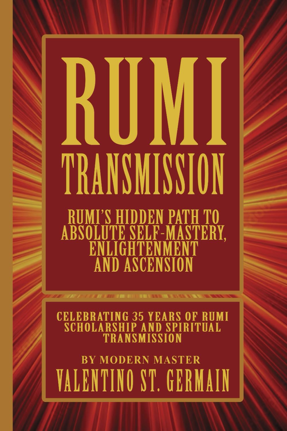 The Rumi Transmission: Rumi’s Hidden Path to Absolute Self-Mastery, Enlightenment and Ascension