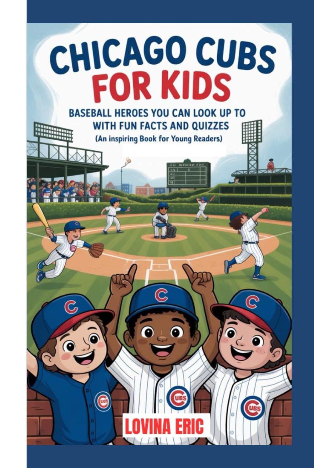 Chicago cubs for kids: Baseball Heroes You Can Look Up To with Fun Facts and Quizzes ( An Inspiring Book For Young Readers)