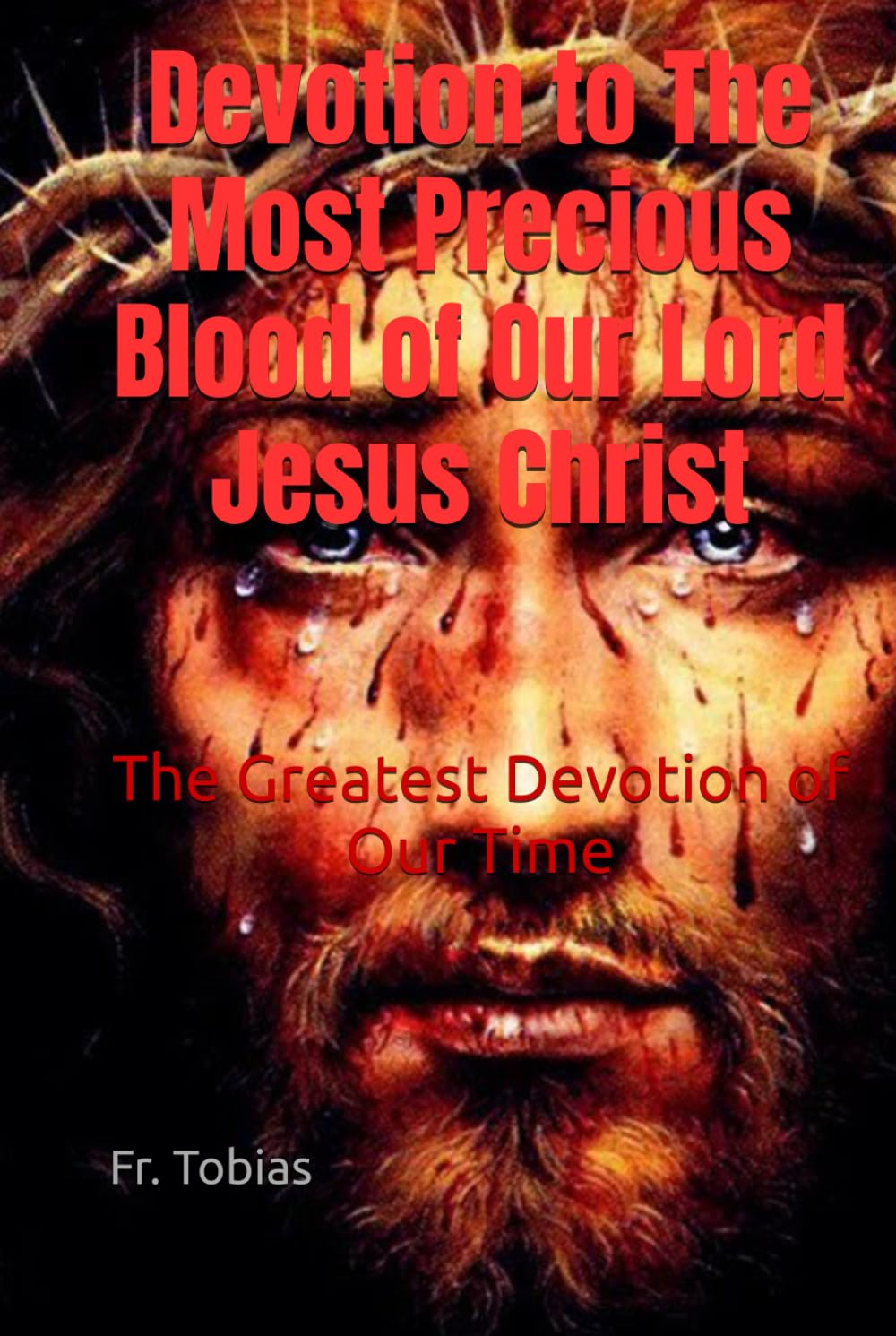 Devotion to The Most Precious Blood of Our Lord Jesus Christ: The Greatest Devotion of Our Time