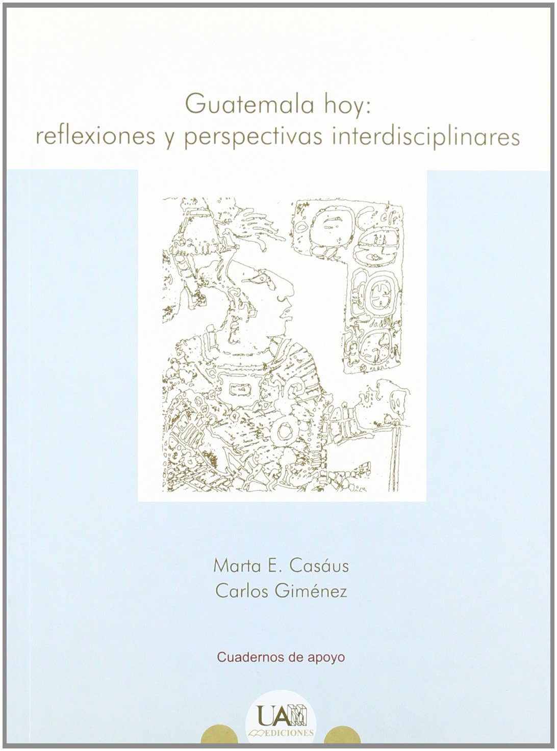 Guatemala hoy: reflesiones y perspectivas interdisciplinares: 1 (Cuadernos de Apoyo)