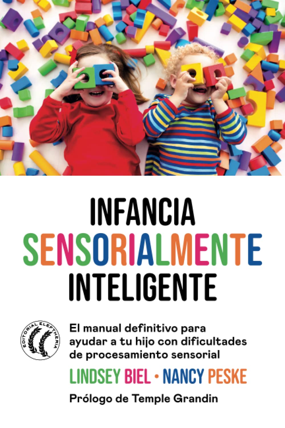 Infancia sensorialmente inteligente: El manual definitivo para ayudar a tu hijo con dificultades de procesamiento sensorial (Spanish Edition)