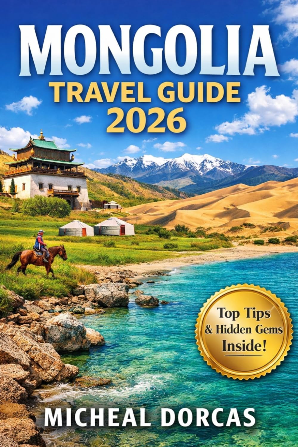 Mongolia Travel Guide 2026: Summer Things to Do, First-Time Itinerary, Where to Stay in Ger Camps, Hidden Gems & Local Tips for Exploring on Any Budget