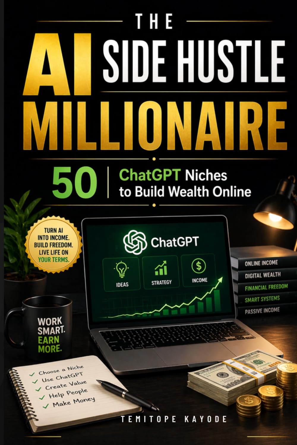 The AI Side Hustle Millionaire: 50 ChatGPT Niches to Build Wealth Online