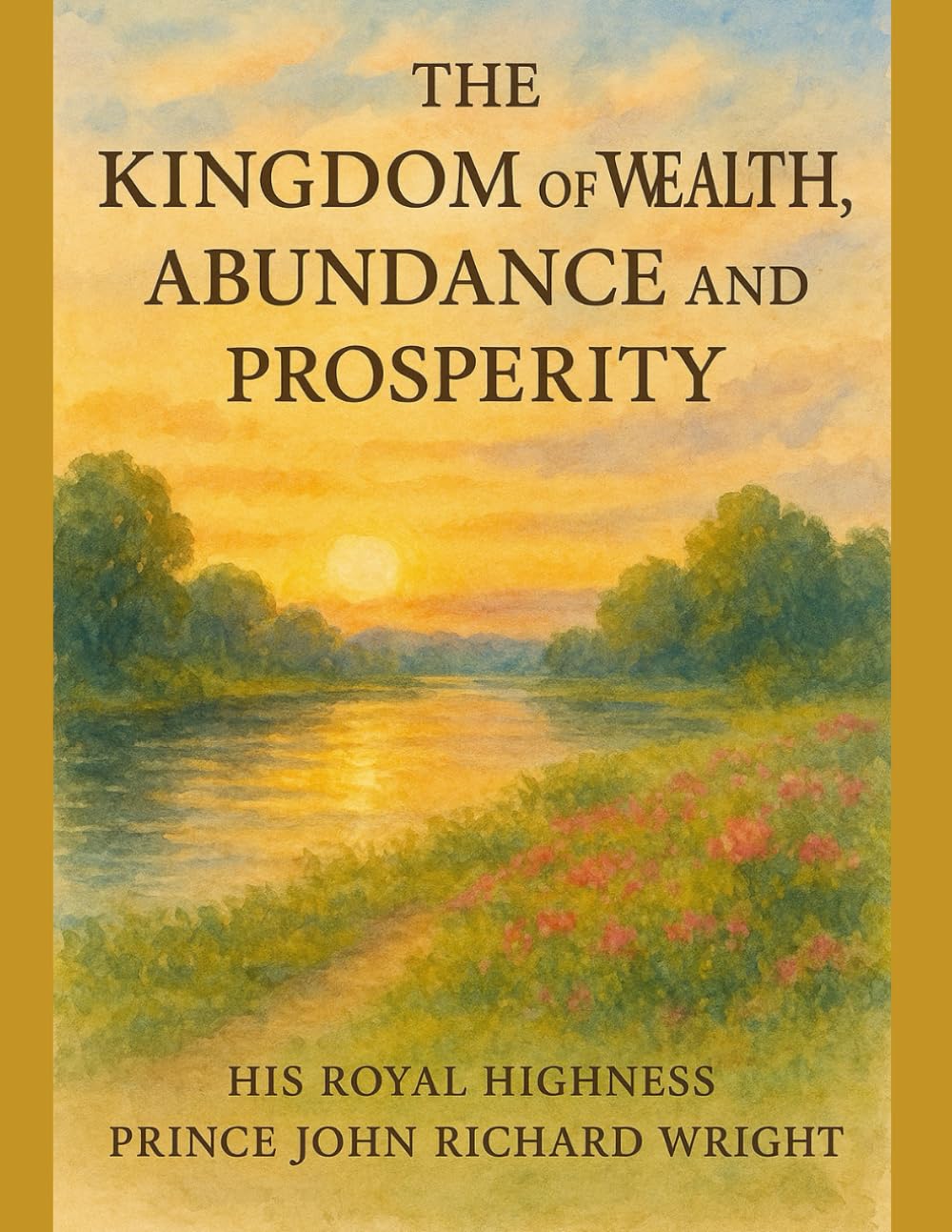 The Kingdom of Wealth, Abundance and Prosperity (The Art of Abundance Series)