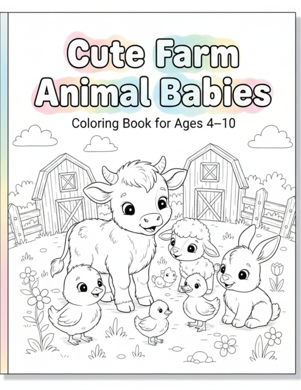 Cute Farm Animal Babies Coloring Book for Ages 4–10: Fun and Adorable Baby Farm Animals to Color for Kids