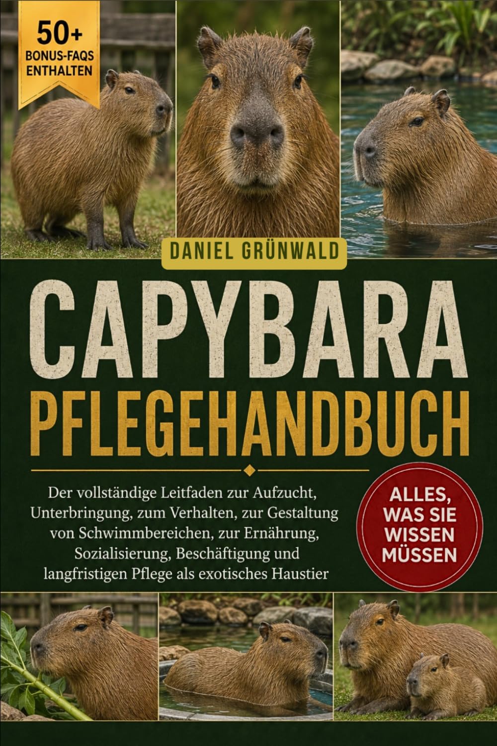 CAPYBARA PFLEGEHANDBUCH: Der vollständige Leitfaden zur Aufzucht, Unterbringung, zum Verhalten, zur Gestaltung von Schwimmbereichen, zur Ernährung, ... langfristigen Pflege als exotisches Haustier