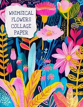 Whimsical Flowers Collage Paper: 25 Colorful Artistic Sheets