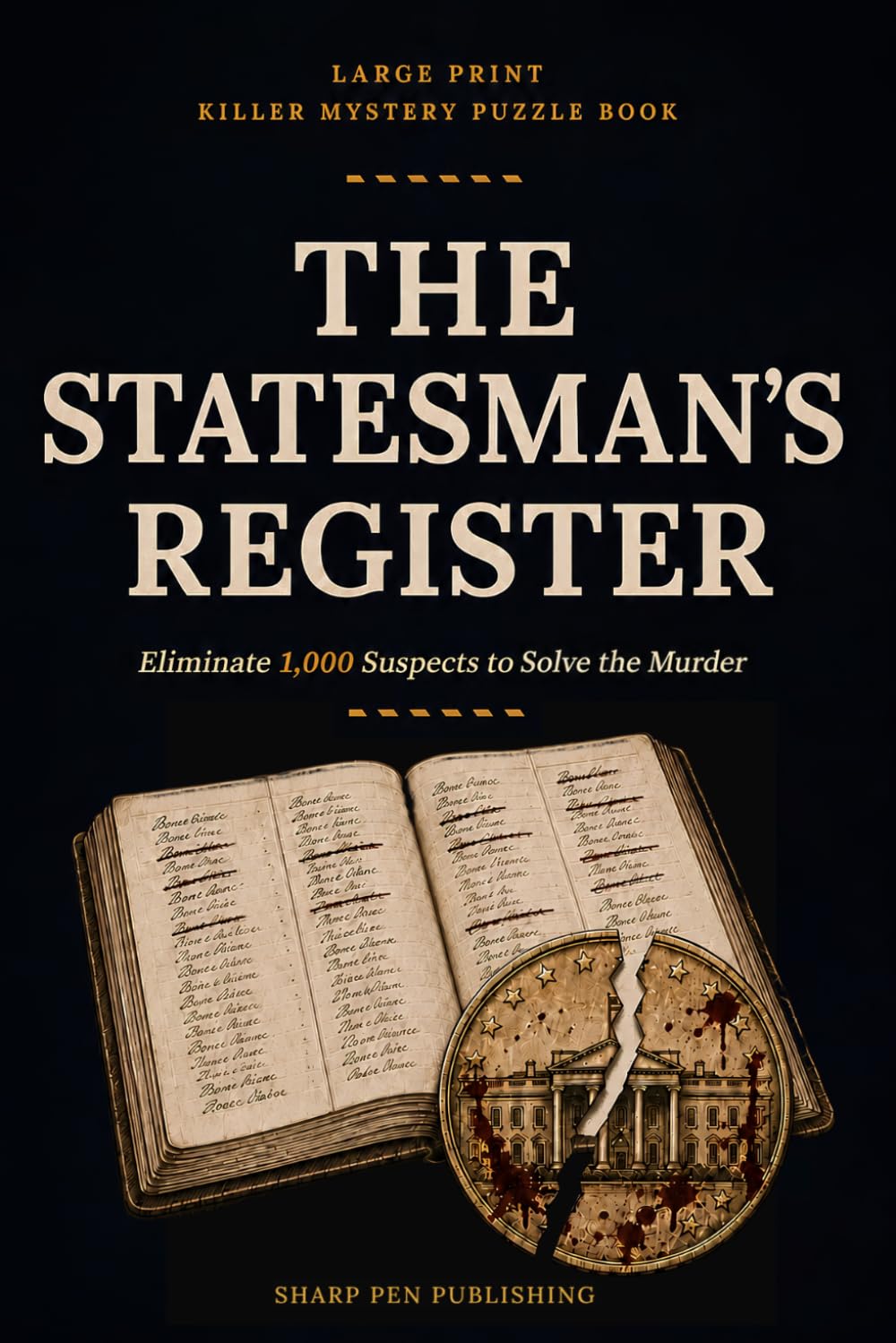 LARGE PRINT KILLER MYSTERY PUZZLE BOOK: The Statesman's Register: Eliminate 1,000 Suspects to Solve the Murder