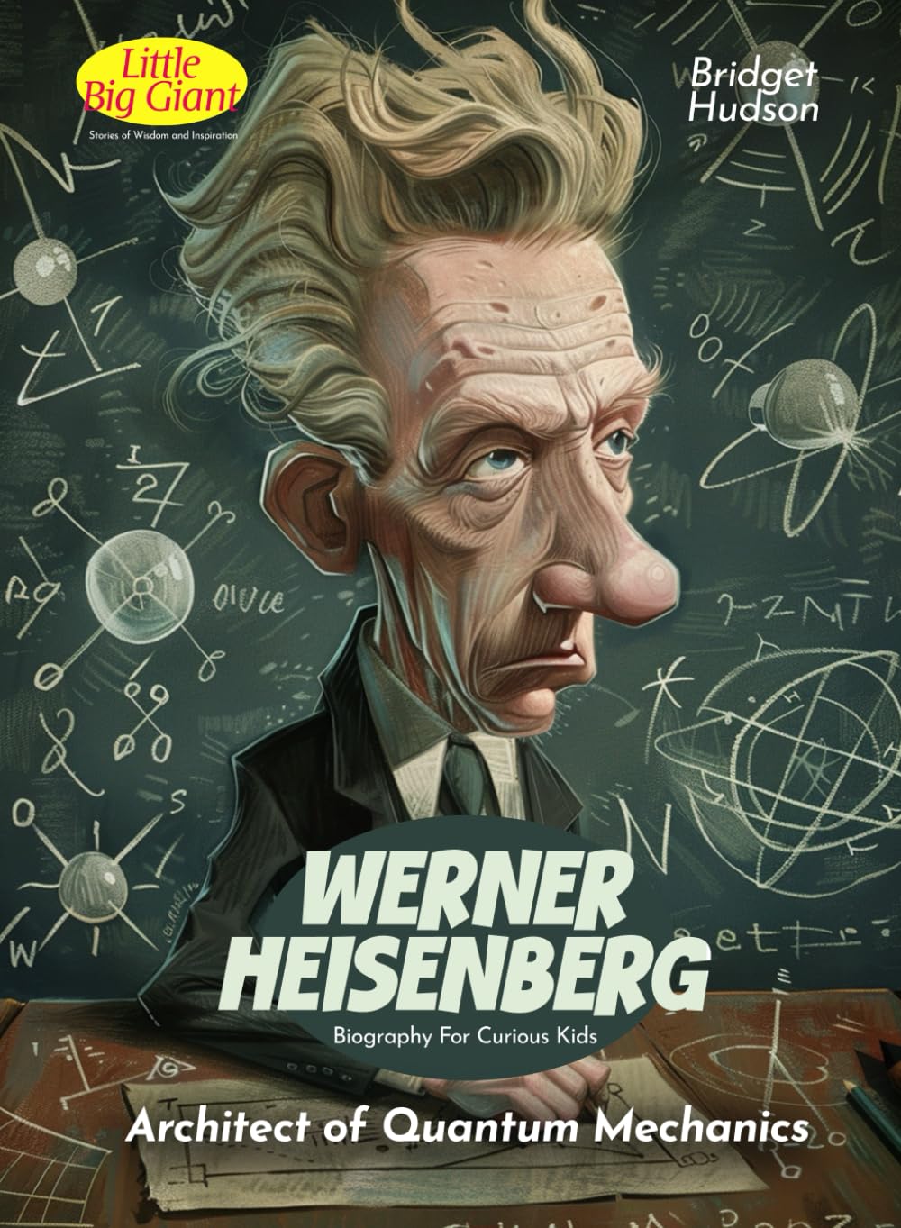 Werner Heisenberg Biography For Curious Kids: Architect of Quantum Mechanics (Inspiring Stories For Curious Minds, Band 27)