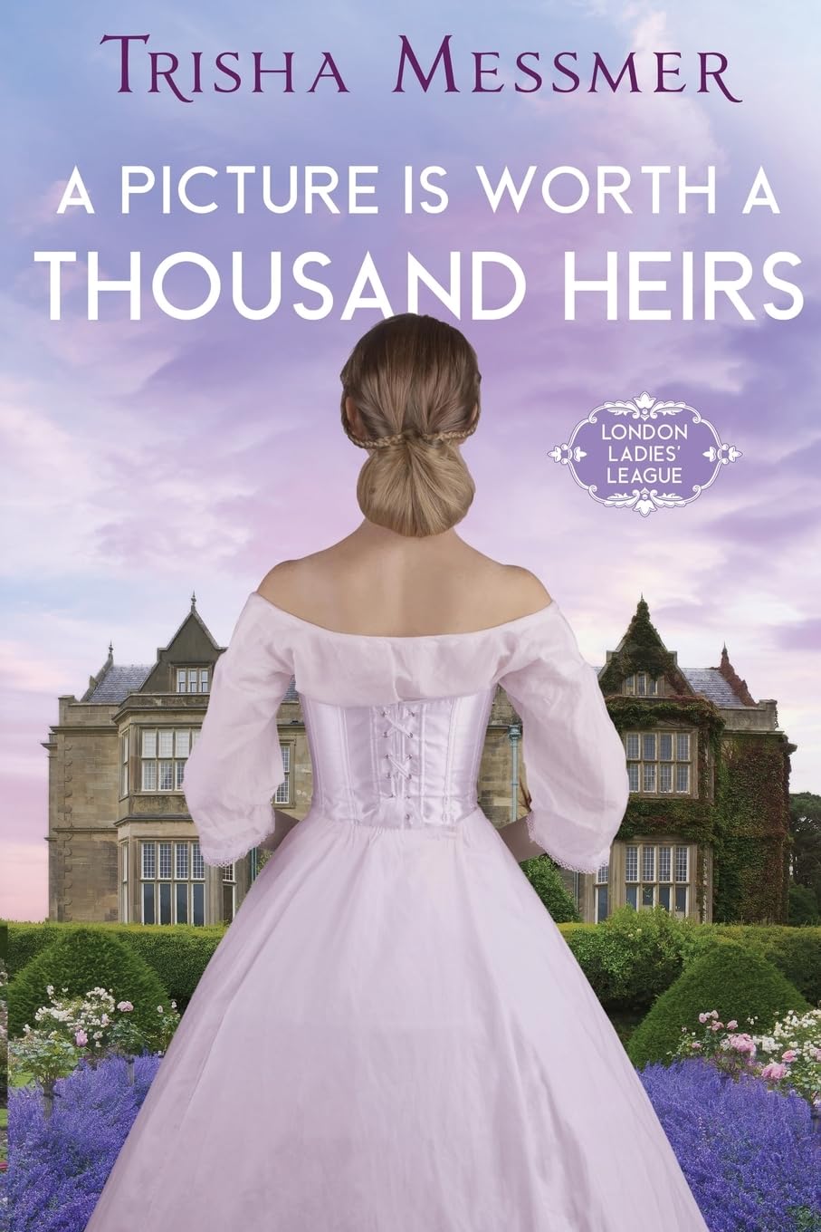 A Picture Is Worth A Thousand Heirs: A Regency Era Romance: 3 (London Ladies' League)