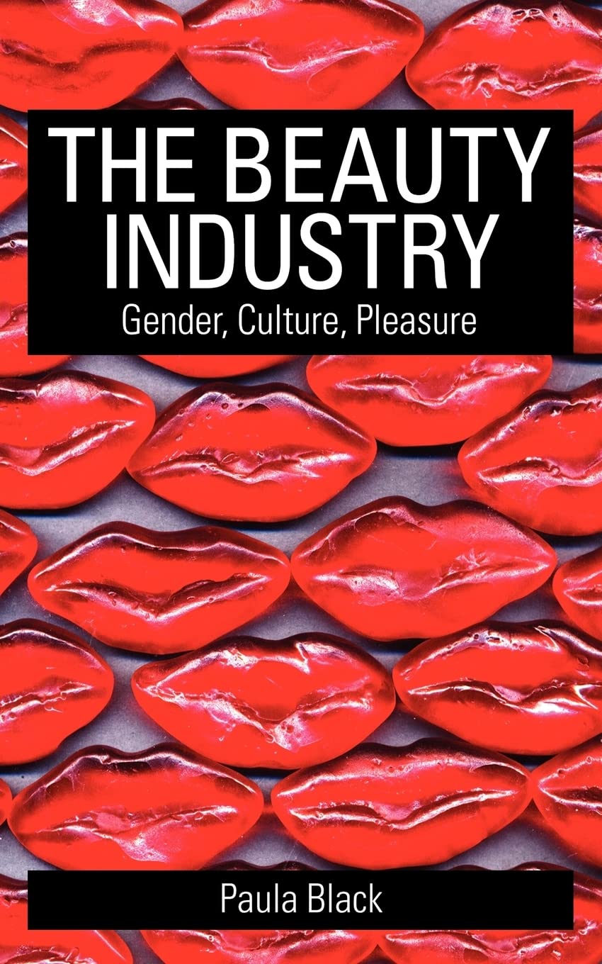 The Beauty Industry: Gender, Culture, Pleasure