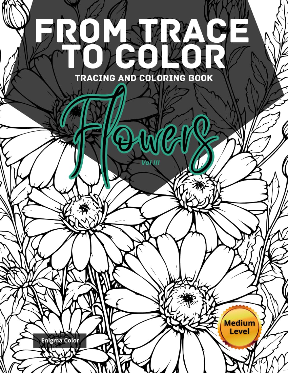 From trace to color: Flowers III. Tracing Coloring Book: 40 beautiful flower bouquet pages to trace, enhance, and bring to life with your own black or colored lines.
