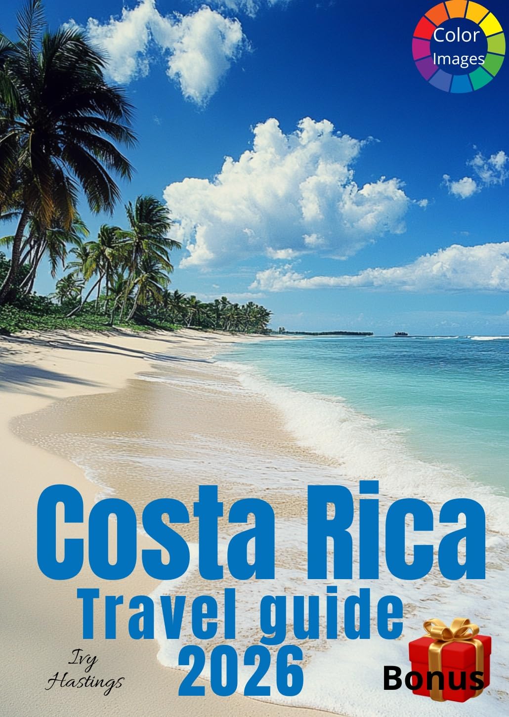 Costa Rica Travel Guide: Amazing Itineraries, many Local Secrets and Eco-Friendly Explorations, 10 wonderful diffrent routes, a lot of photos