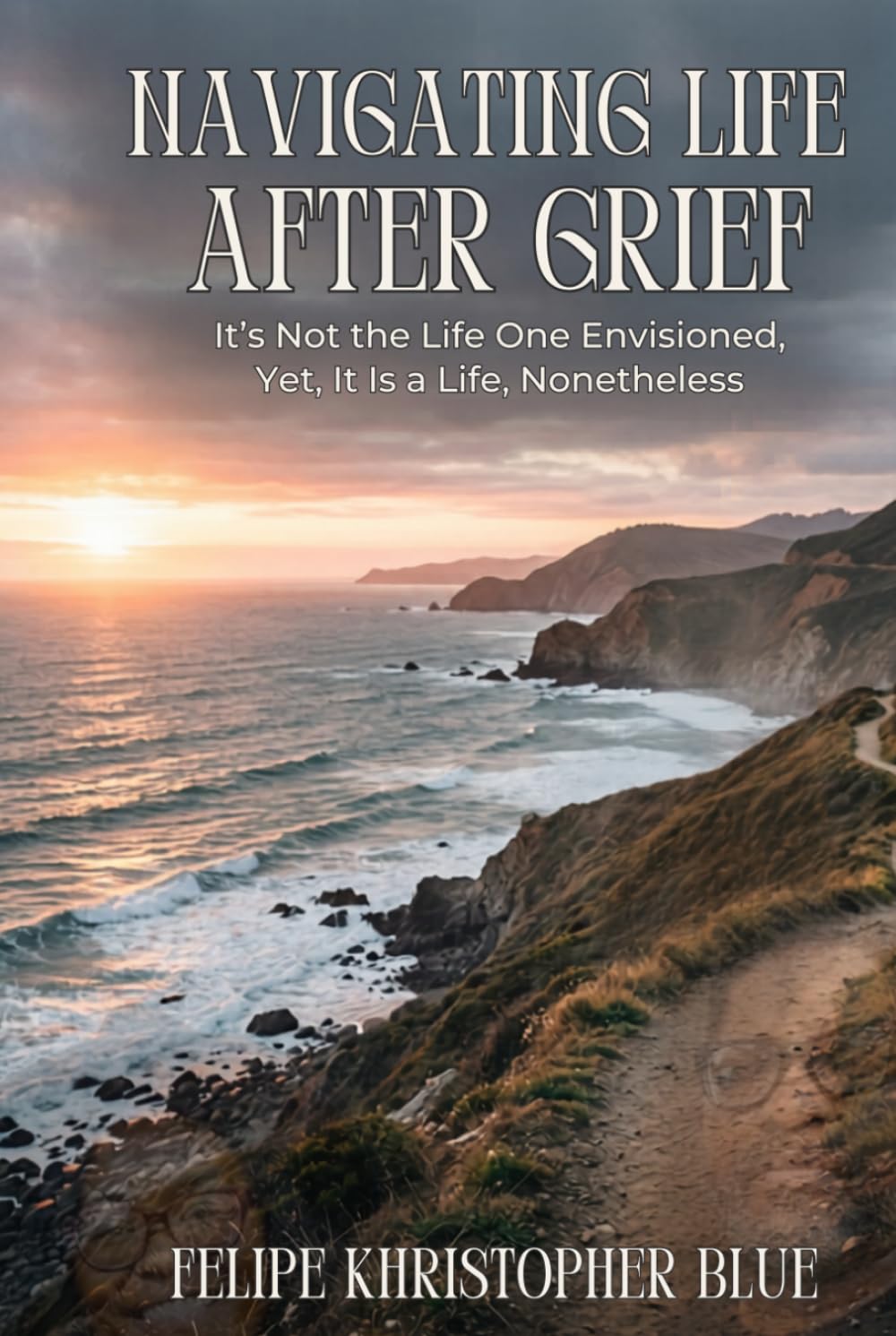 Navigating Life After Grief: It’s Not the Life One Envisioned, Yet, It Is a Life, Nonetheless