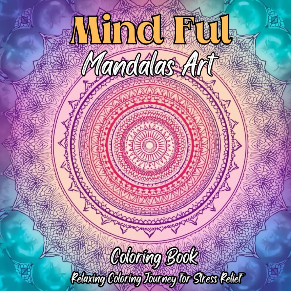 Mindful Mandalas Art: A Relaxing Coloring Journey for Stress Relief