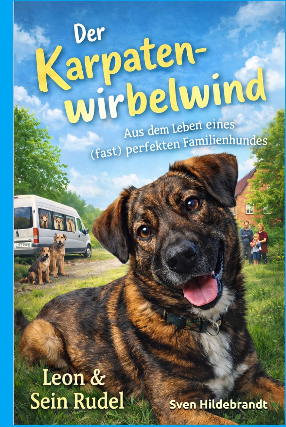 LEON Der Karpaten-Wirbelwind: Aus dem Leben eines (fast) perfekten Familienhundes