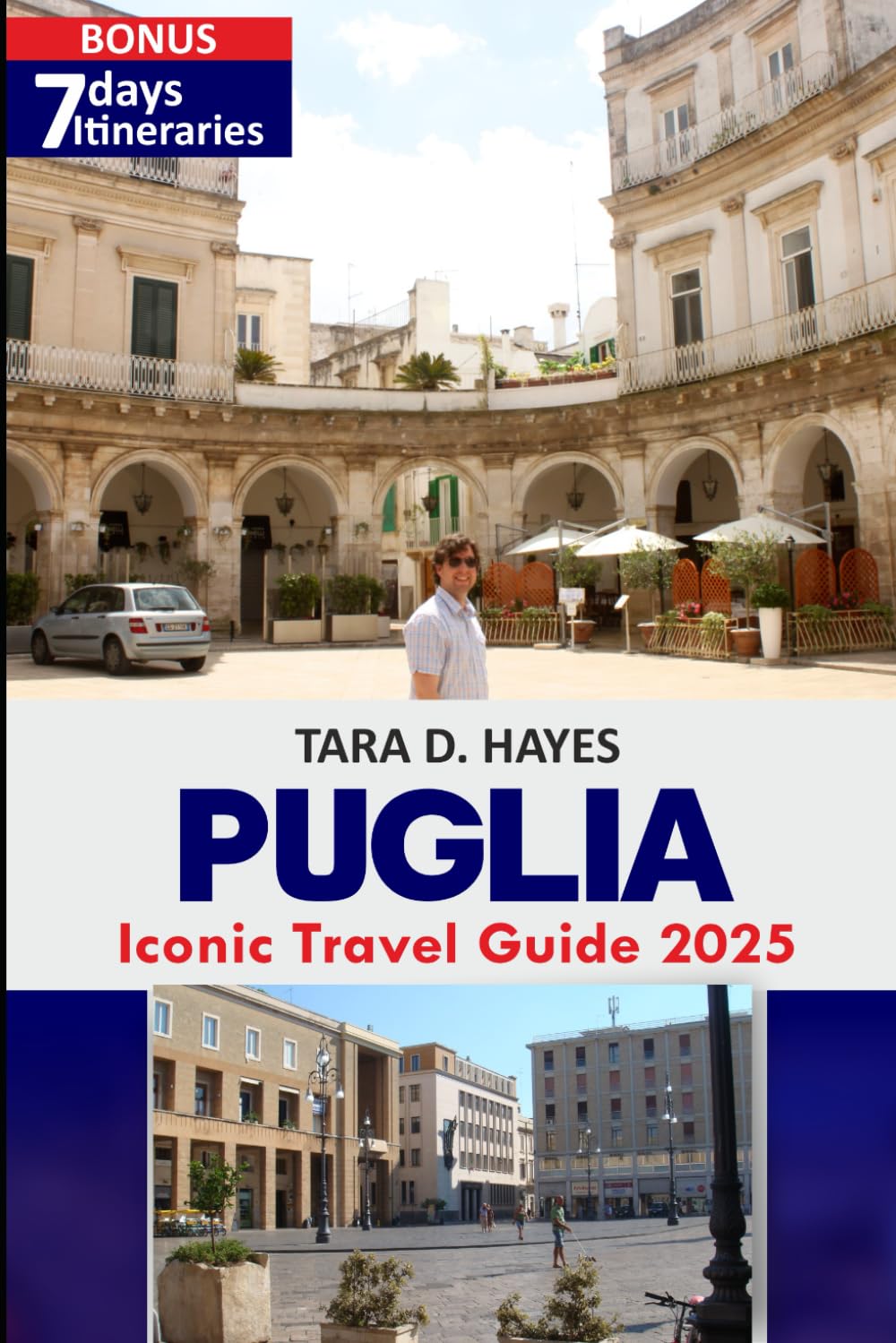 Puglia Iconic Travel Guide 2025: Discover Southern Hidden Gems: Uncover Top Local Secrets, Itineraries, and Cultural Treasures for an Unforgettable Adventure with Maps (Tara's Travel Guide Series)