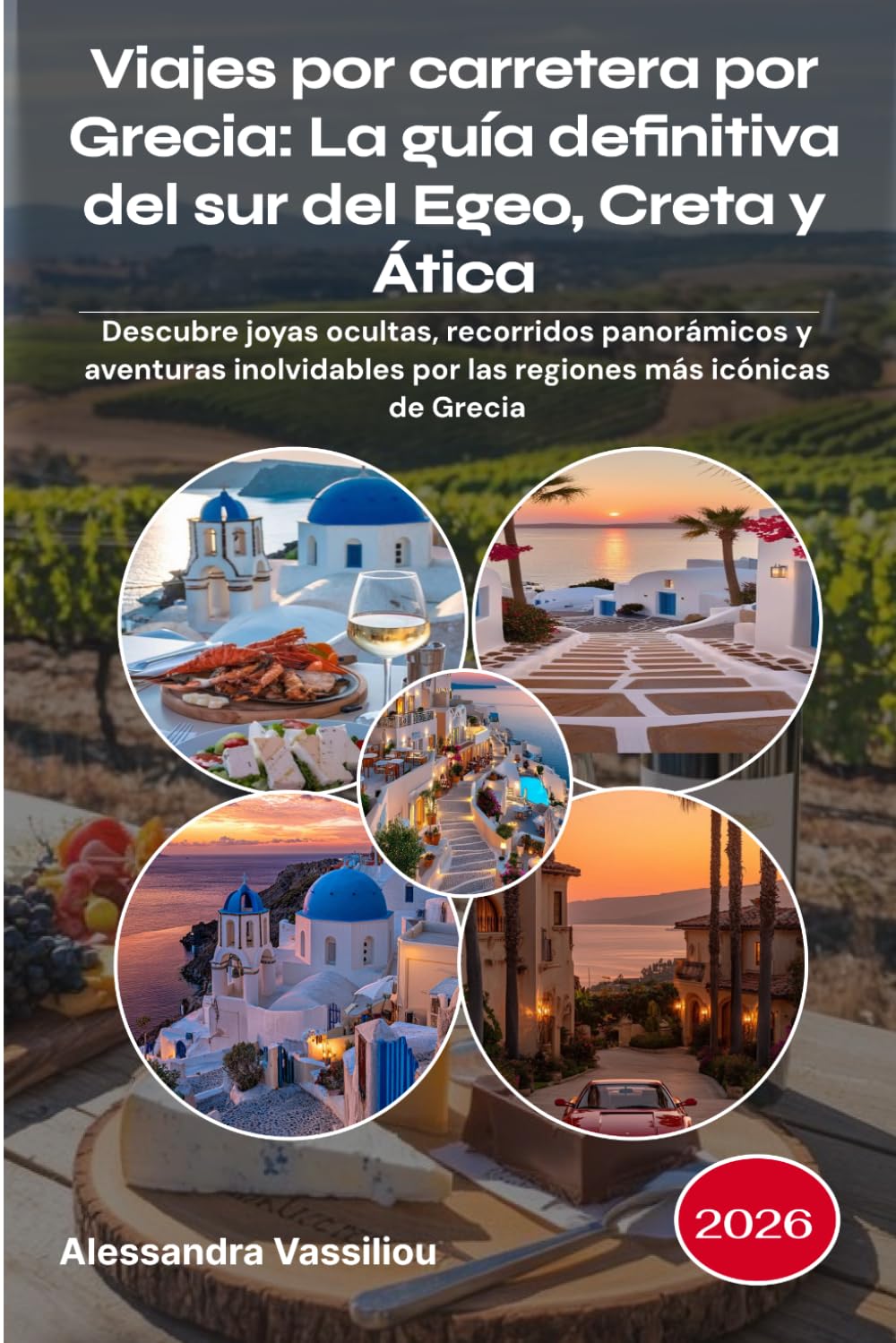 Viajes por carretera por Grecia: La guía definitiva del sur del Egeo, Creta y Ática 2026: Descubre joyas ocultas, recorridos panorámicos y aventuras ... por las regiones más icónicas de Grecia