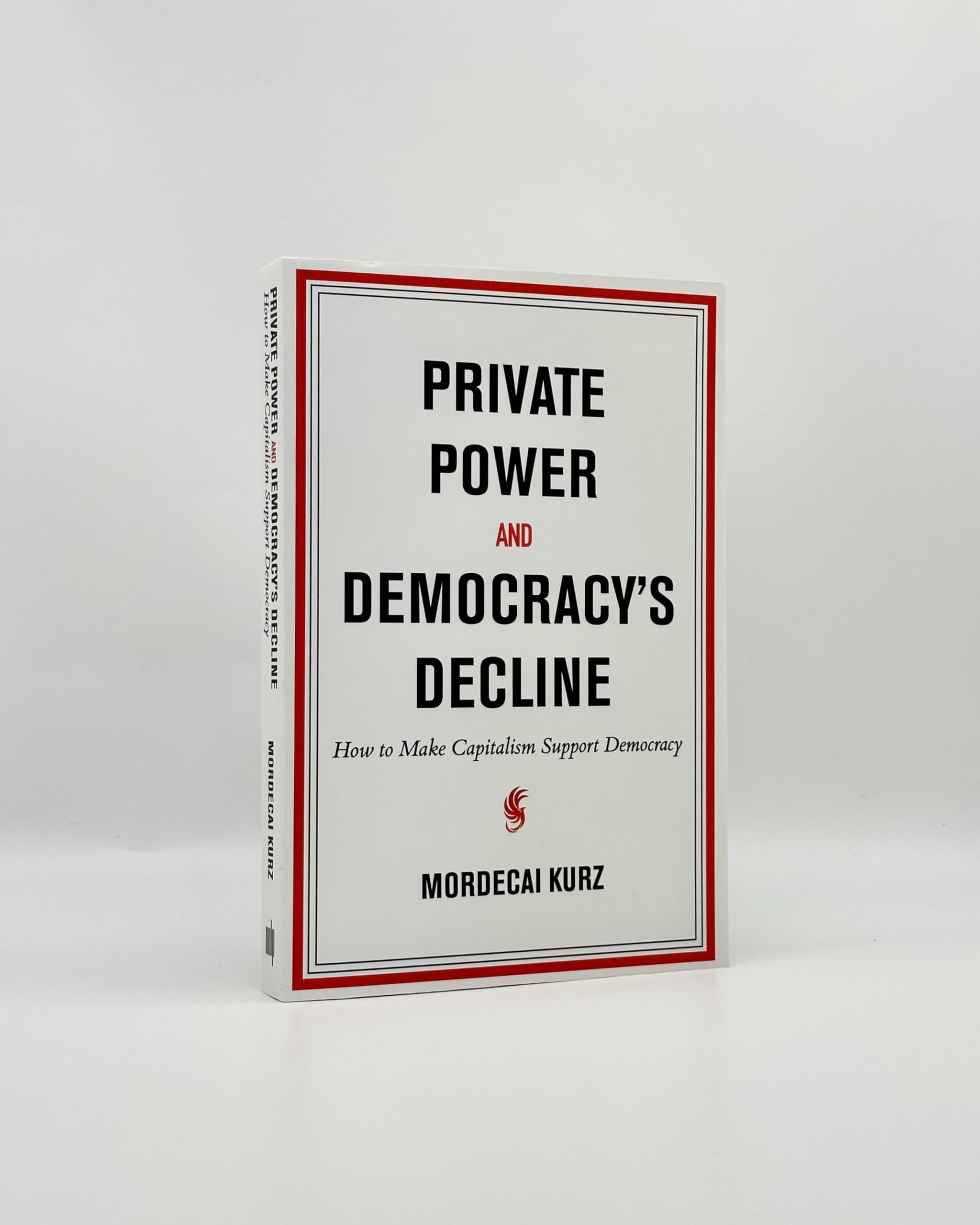 Private Power and Democracy's Decline: How to Make Capitalism Support Democracy