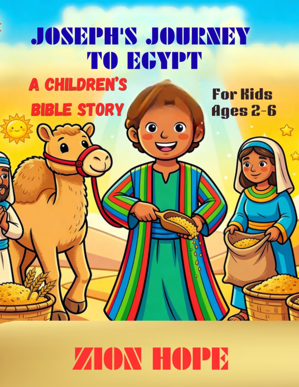 Joseph’s Journey to Egypt: A Children’s Bible Story About God’s Plan, Faith and Forgiveness - for Kids Ages 2-6