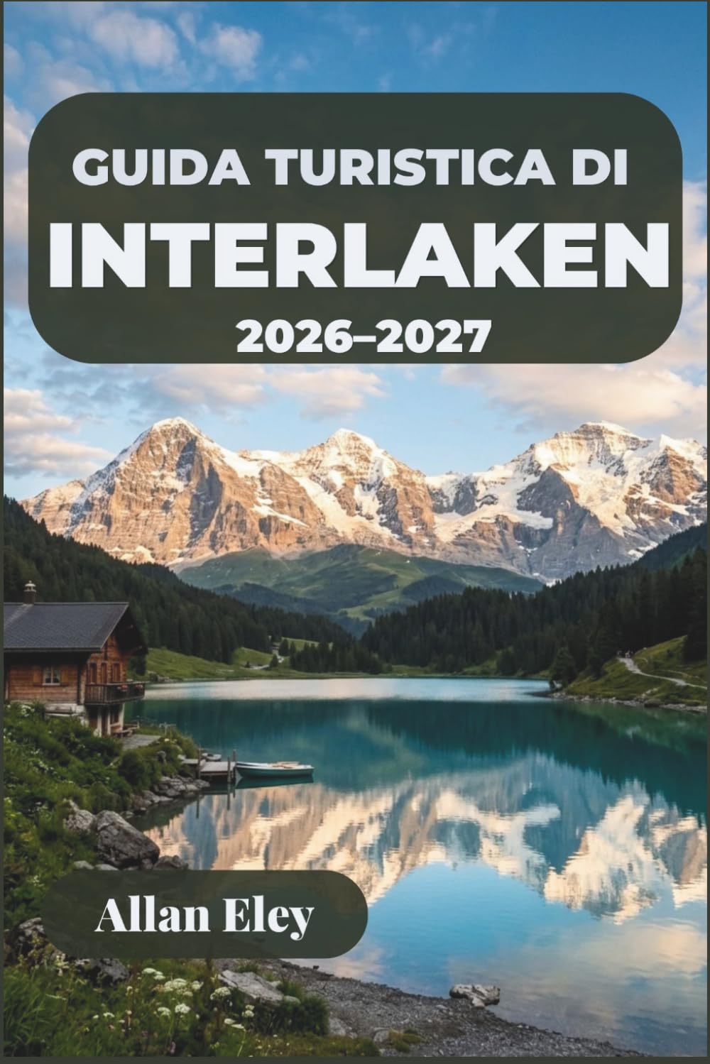 Guida turistica di Interlaken 2026-2027: Organizza escursioni sulla Jungfrau, voli in parapendio, passeggiate in riva al lago e gite di un giorno nei villaggi di montagna nell'Oberland bernese.