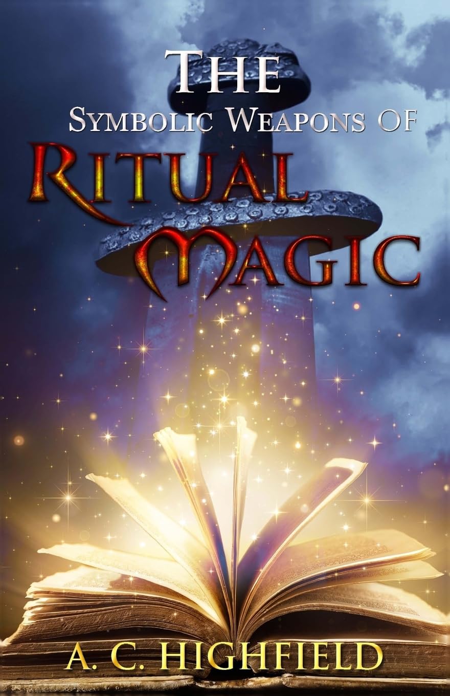 The Symbolic Weapons of Ritual Magic: A practical guide to Making and Consecrating Ceremonial Regalia