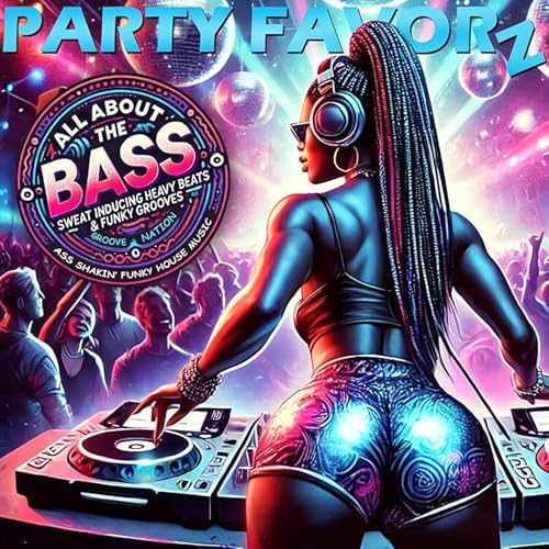 All About the Bass: Ass Shakin&rsquo; Funky House Music
