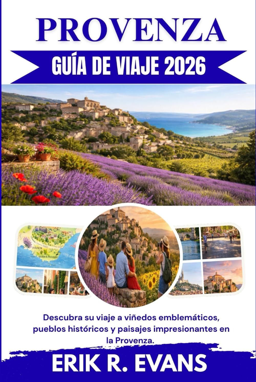 PROVENZA GUÍA DE VIAJE 2026: Descubra su viaje a viñedos emblemáticos, pueblos históricos y paisajes impresionantes en la Provenza.
